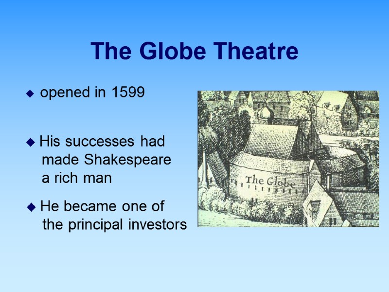 The Globe Theatre   opened in 1599      